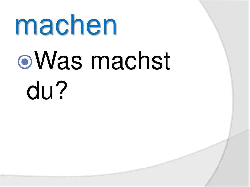 machen was machst du