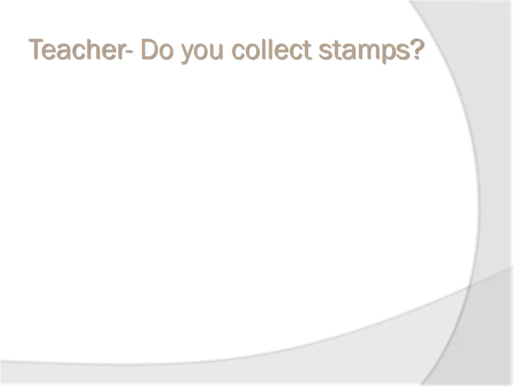 teacher do you collect stamps