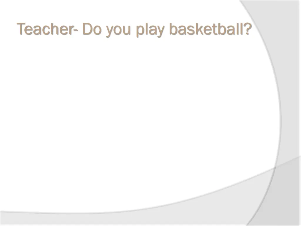 teacher do you play basketball