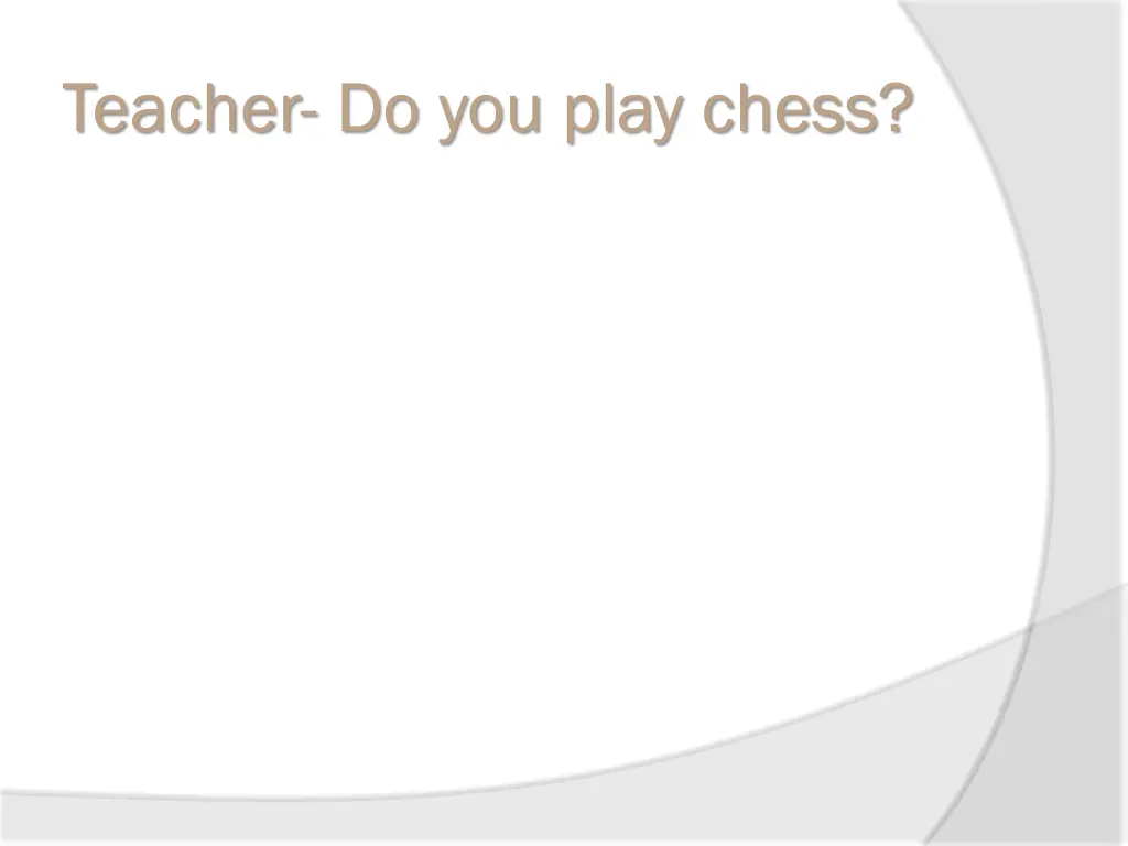 teacher do you play chess