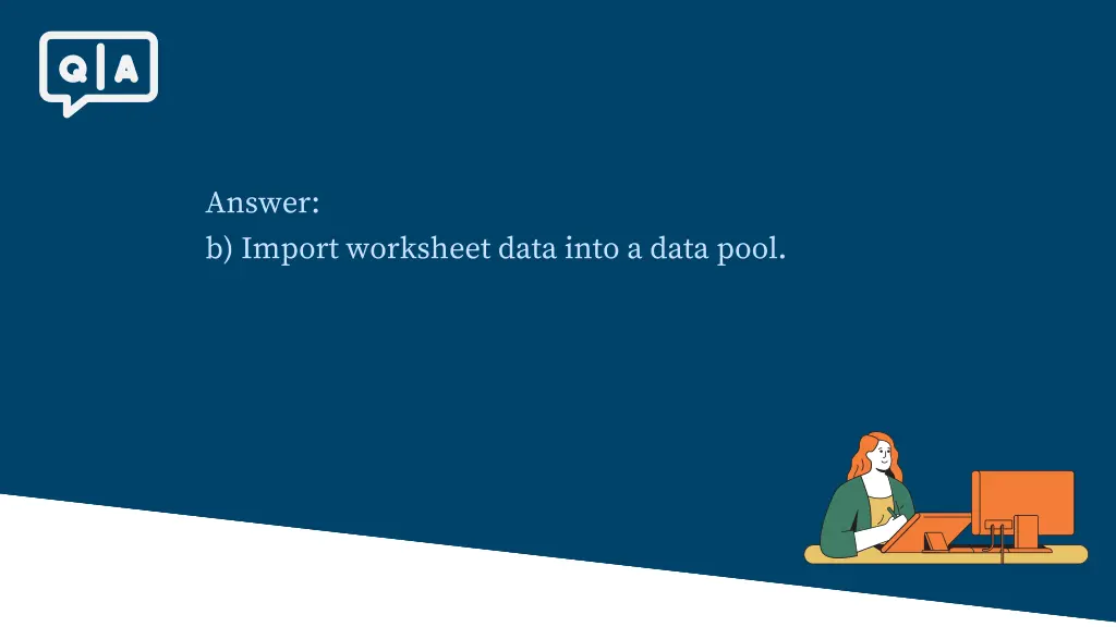 answer b import worksheet data into a data pool