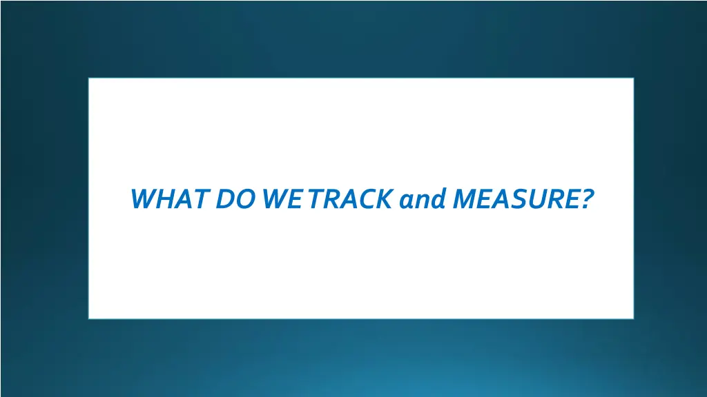 what do we track and measure