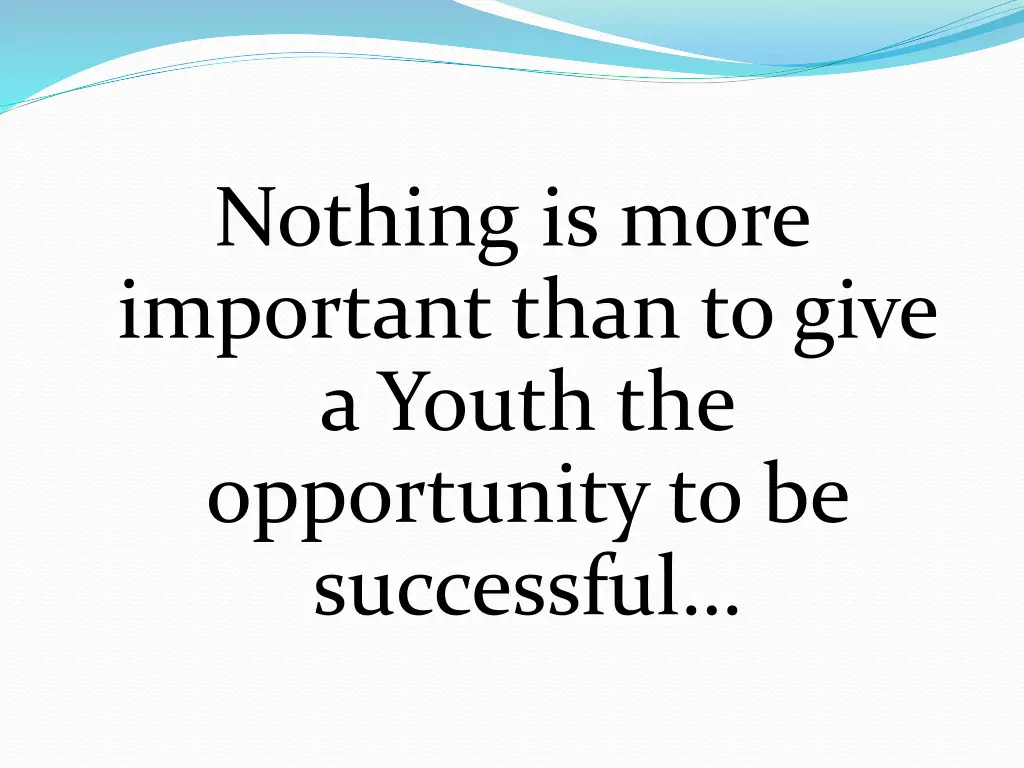 nothing is more important than to give a youth