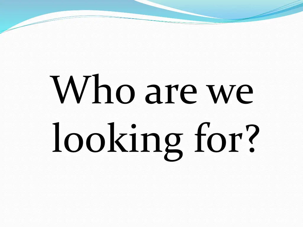 who are we looking for