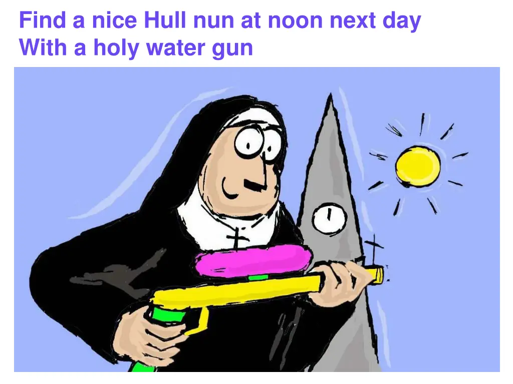 find a nice hull nun at noon next day