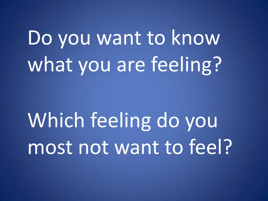 do you want to know what you are feeling