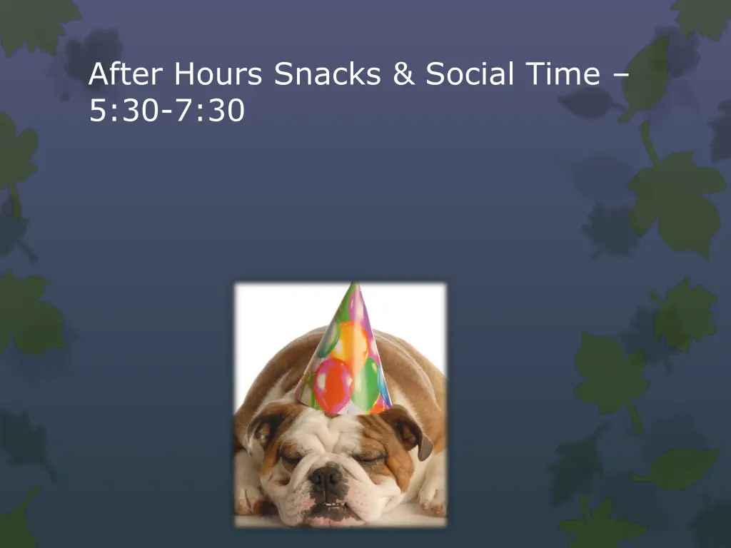 after hours snacks social time 5 30 7 30