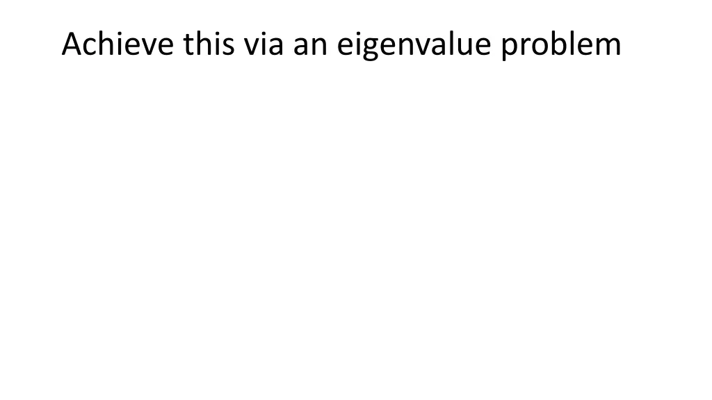 achieve this via an eigenvalue problem