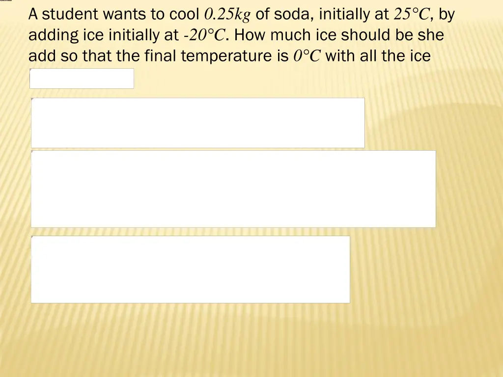 a student wants to cool 0 25kg of soda initially