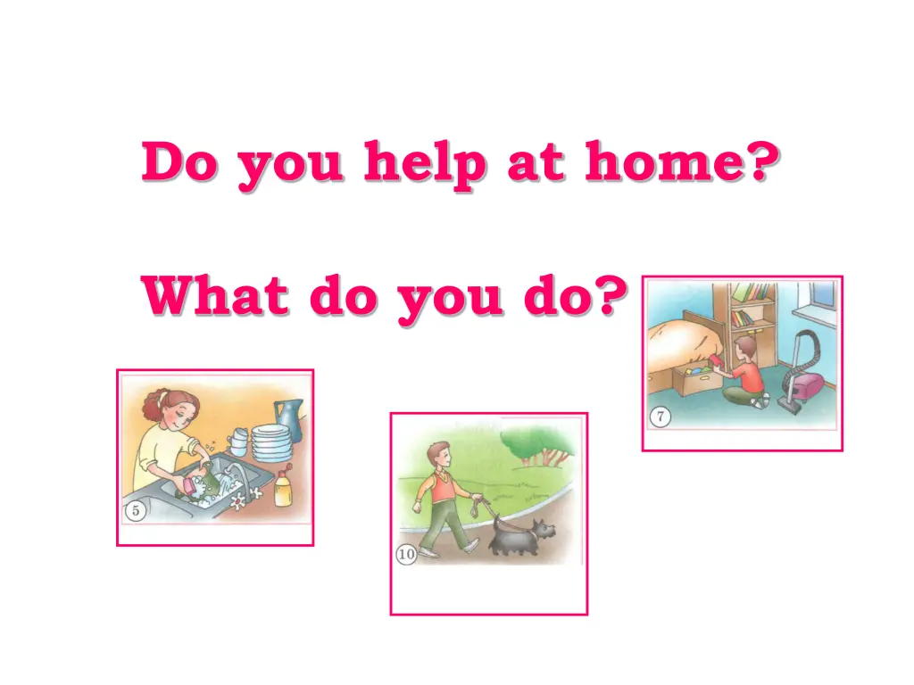 do you help at home