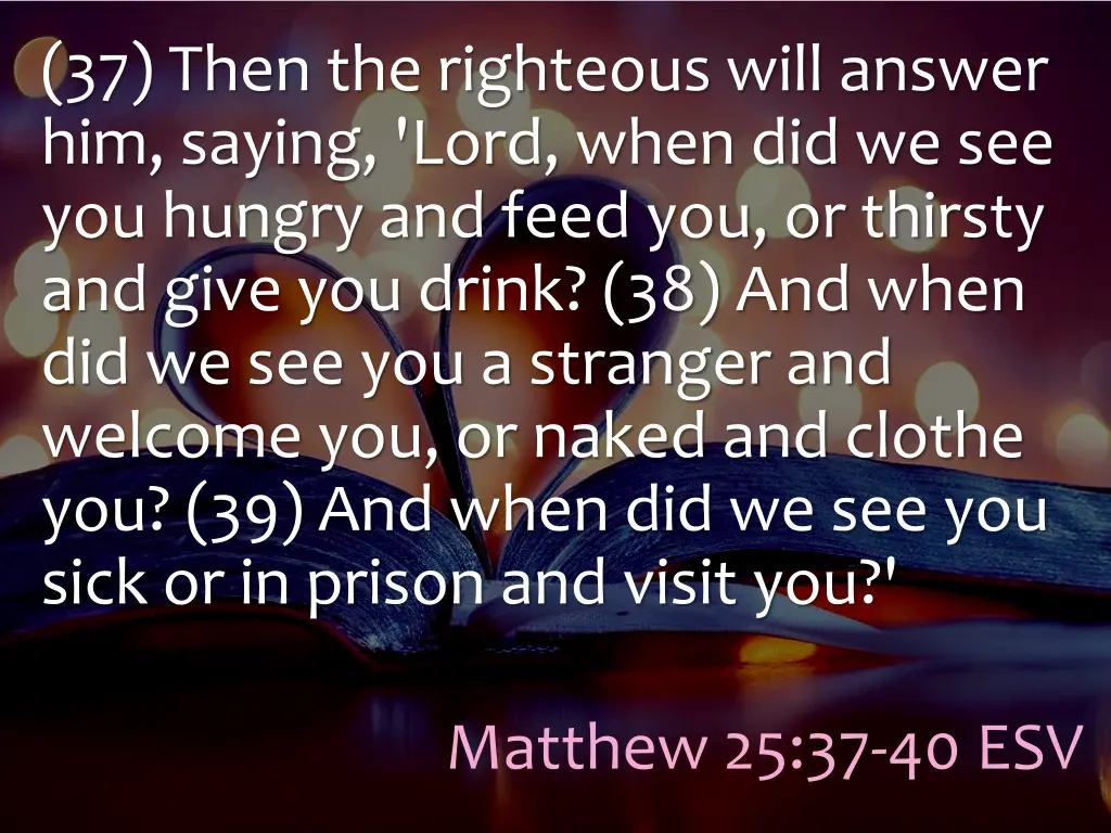 37 then the righteous will answer him saying lord