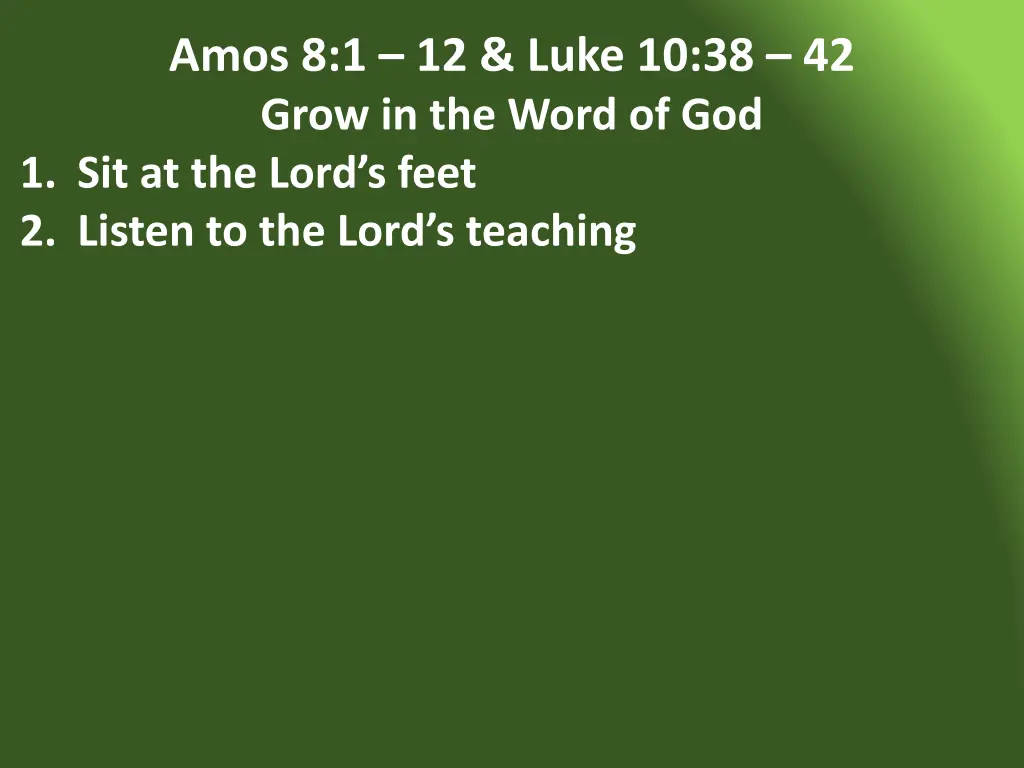 amos 8 1 12 luke 10 38 42 grow in the word 23