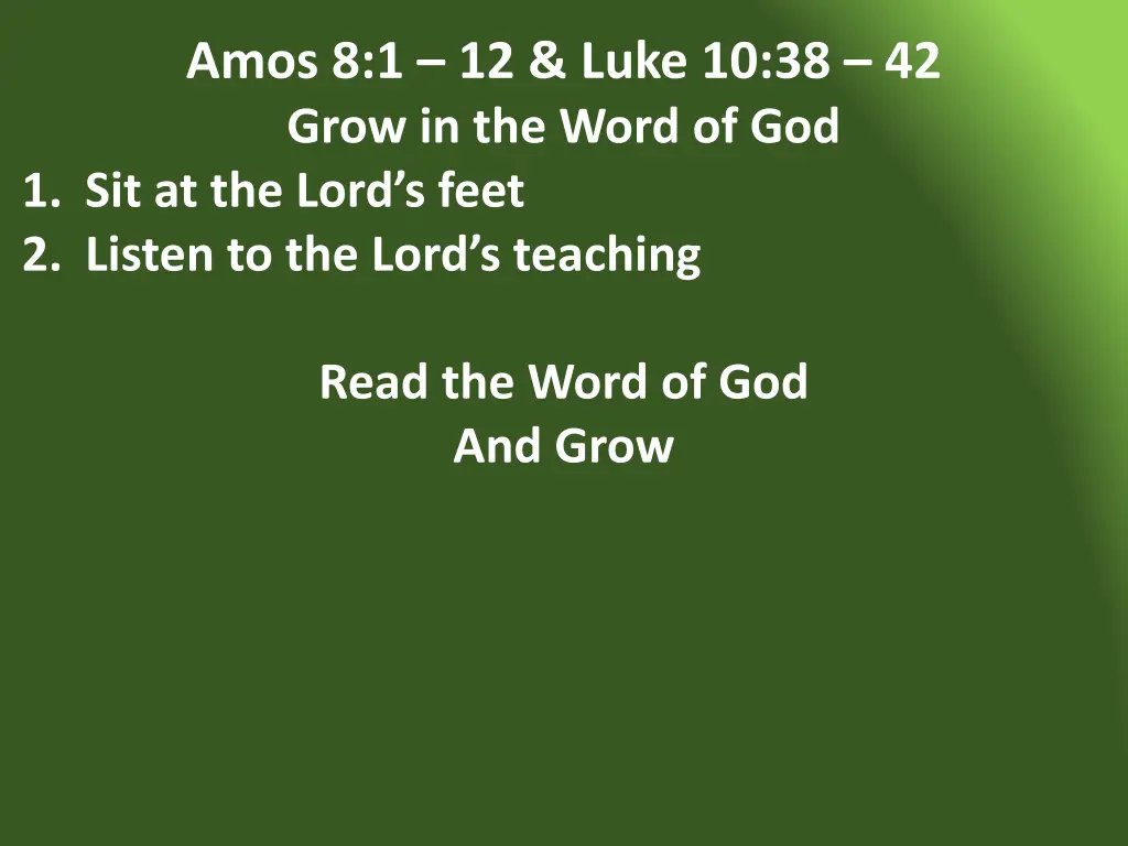 amos 8 1 12 luke 10 38 42 grow in the word 25