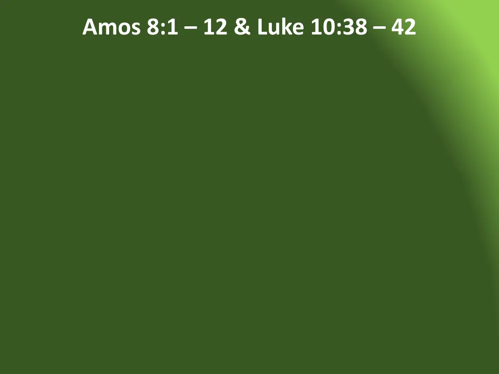 amos 8 1 12 luke 10 38 42