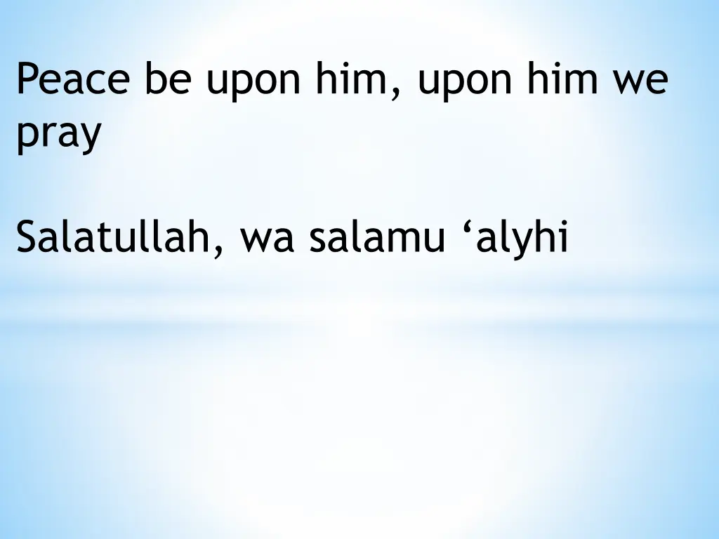 peace be upon him upon him we pray