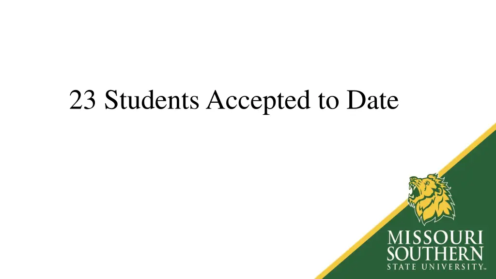 23 students accepted to date