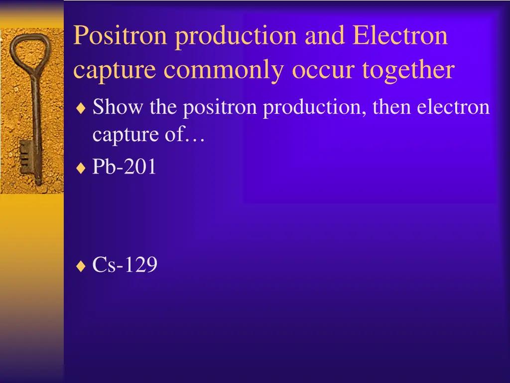 positron production and electron capture commonly 1