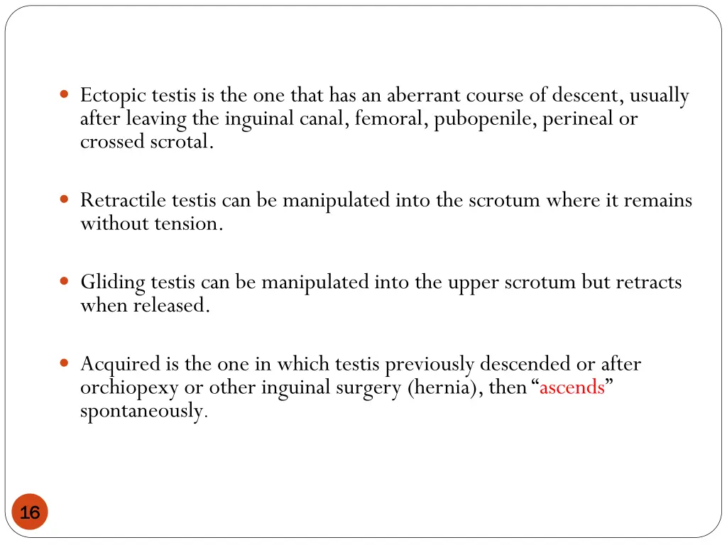 ectopic testis is the one that has an aberrant