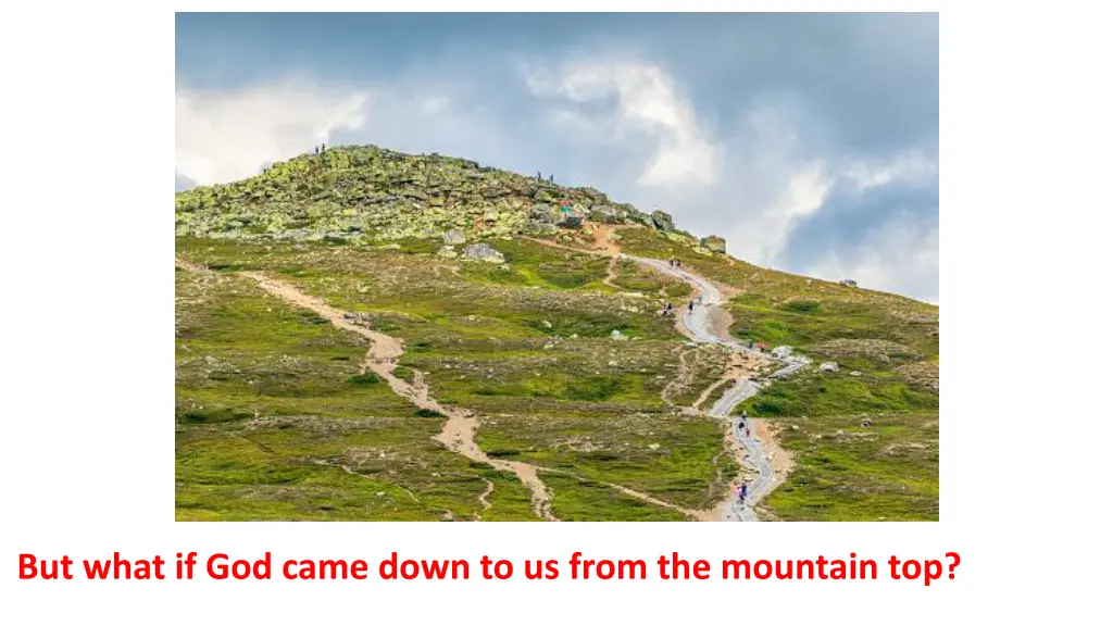 but what if god came down to us from the mountain