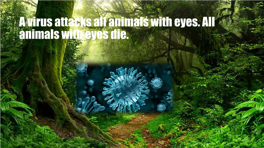 a virus attacks all animals with eyes all animals