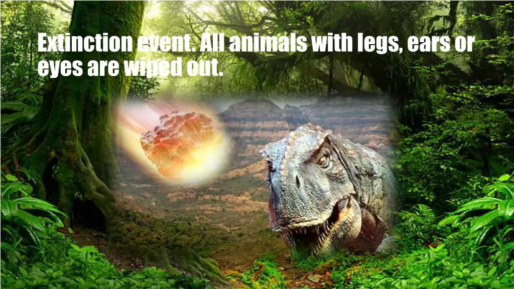 extinction event all animals with legs ears