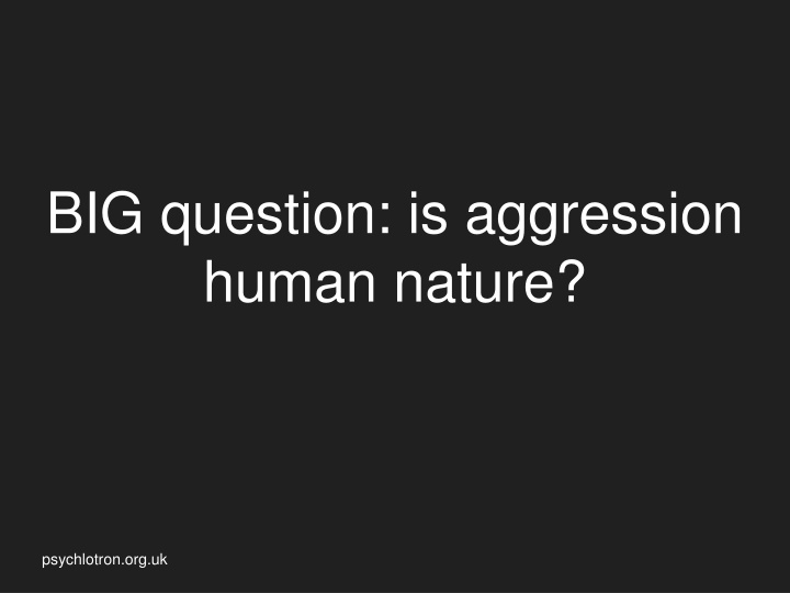 big question is aggression human nature