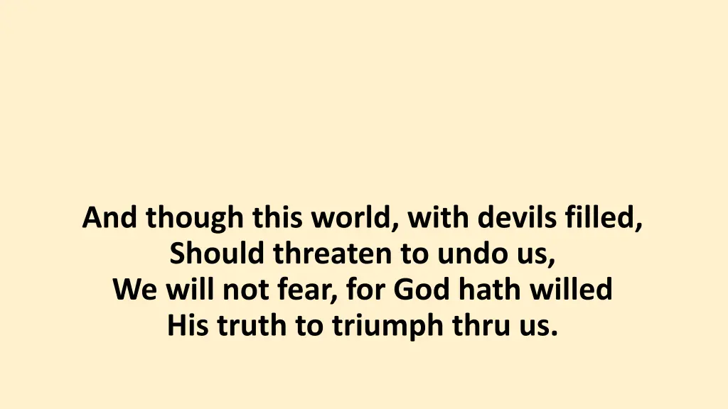 and though this world with devils filled should