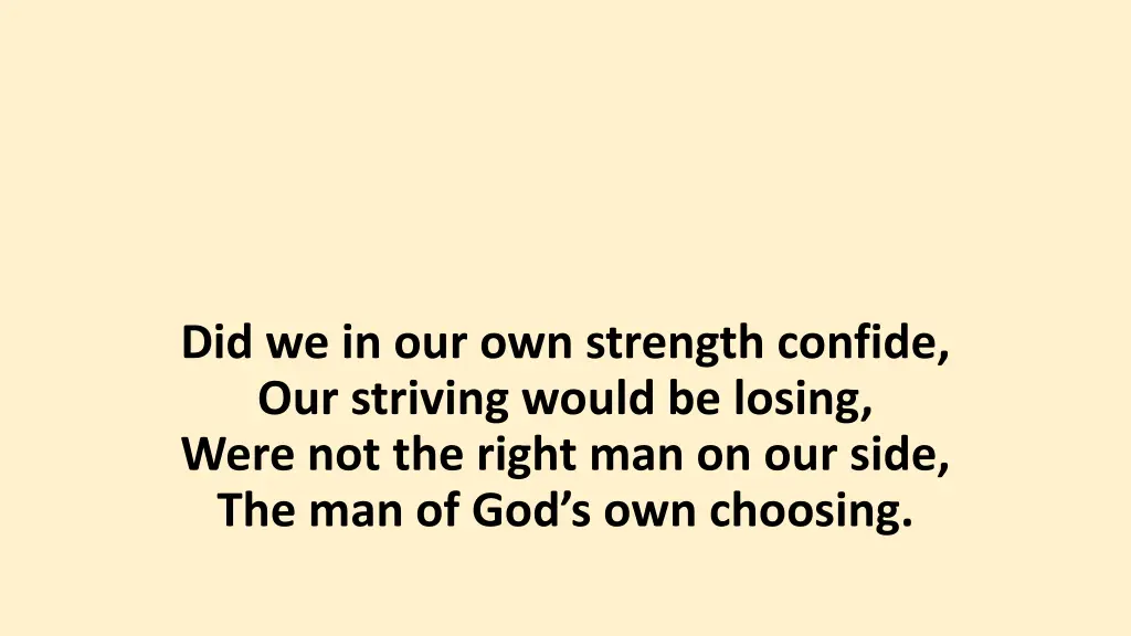 did we in our own strength confide our striving