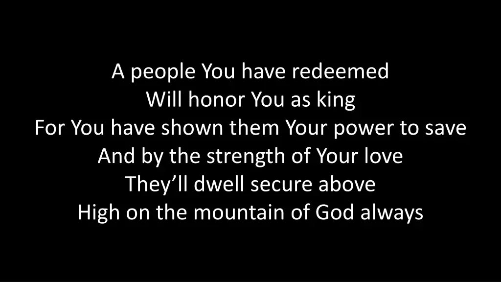 a people you have redeemed will honor you as king 1