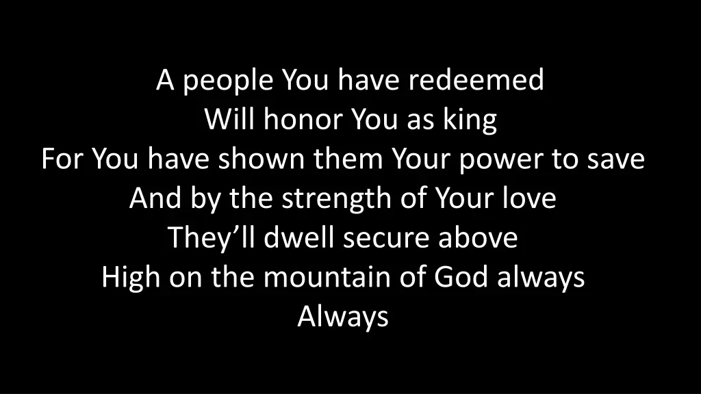 a people you have redeemed will honor you as king 2