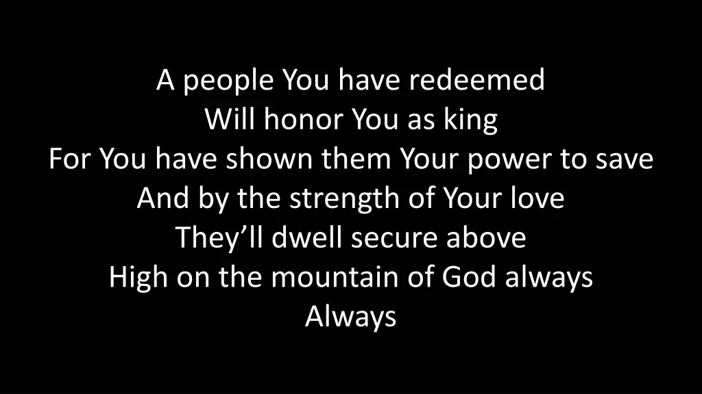 a people you have redeemed will honor you as king