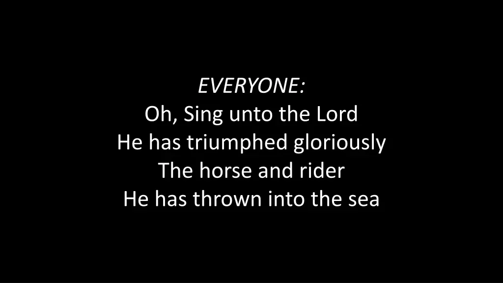 everyone oh sing unto the lord he has triumphed 2