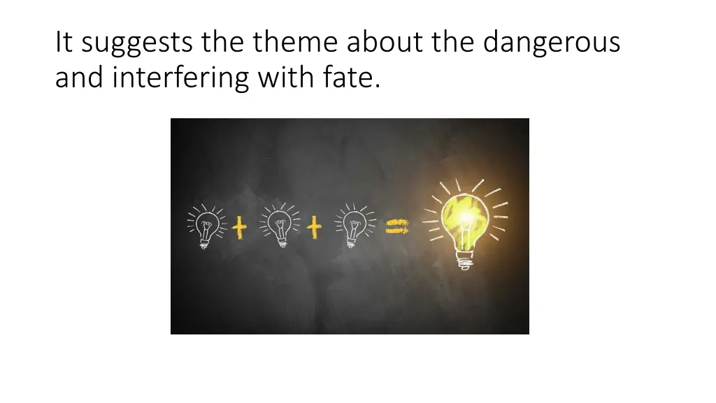 it suggests the theme about the dangerous