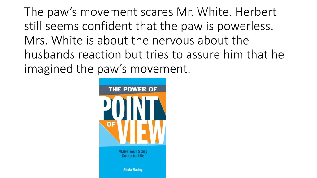 the paw s movement scares mr white herbert still