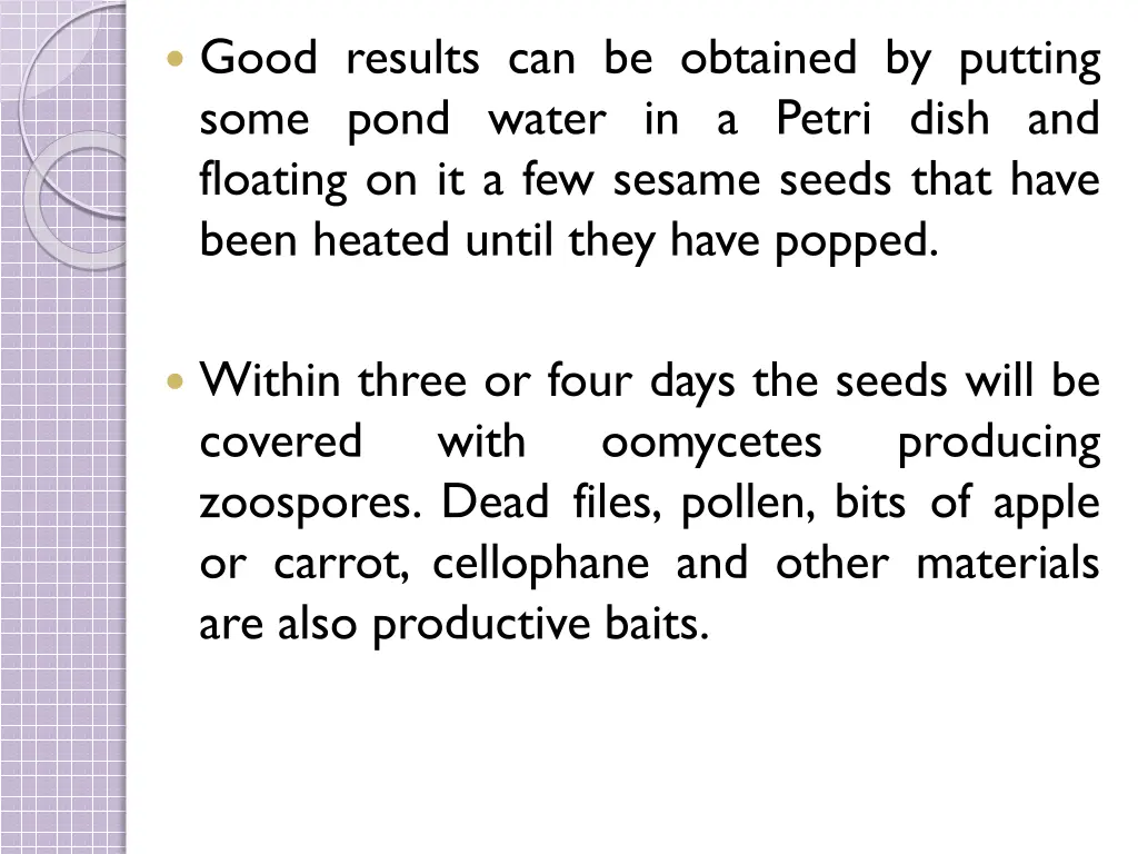 good results can be obtained by putting some pond