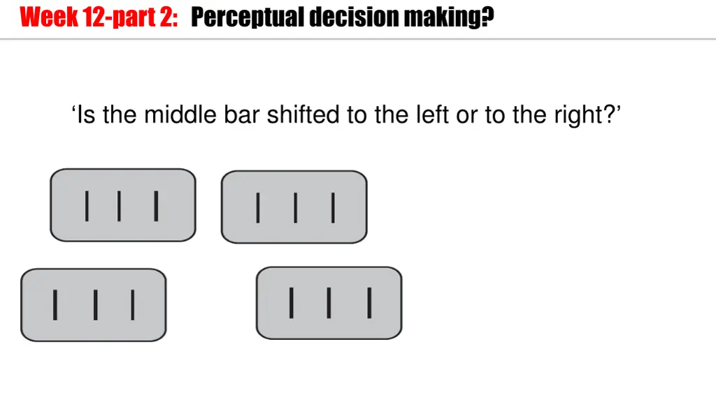 week 12 part 2 perceptual decision making