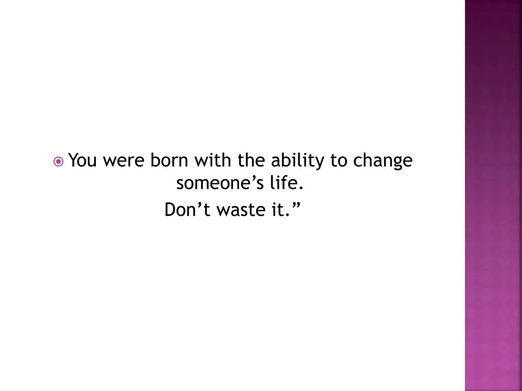 you were born with the ability to change someone