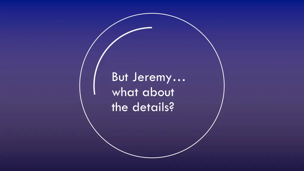 but jeremy what about the details