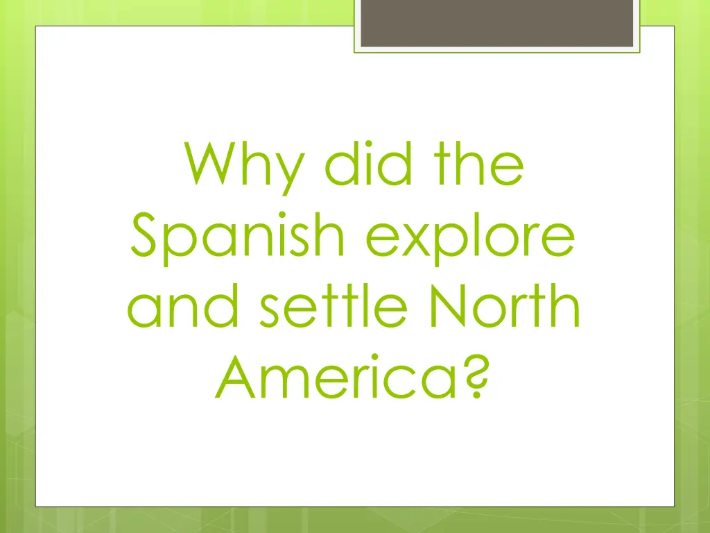 why did the spanish explore and settle north