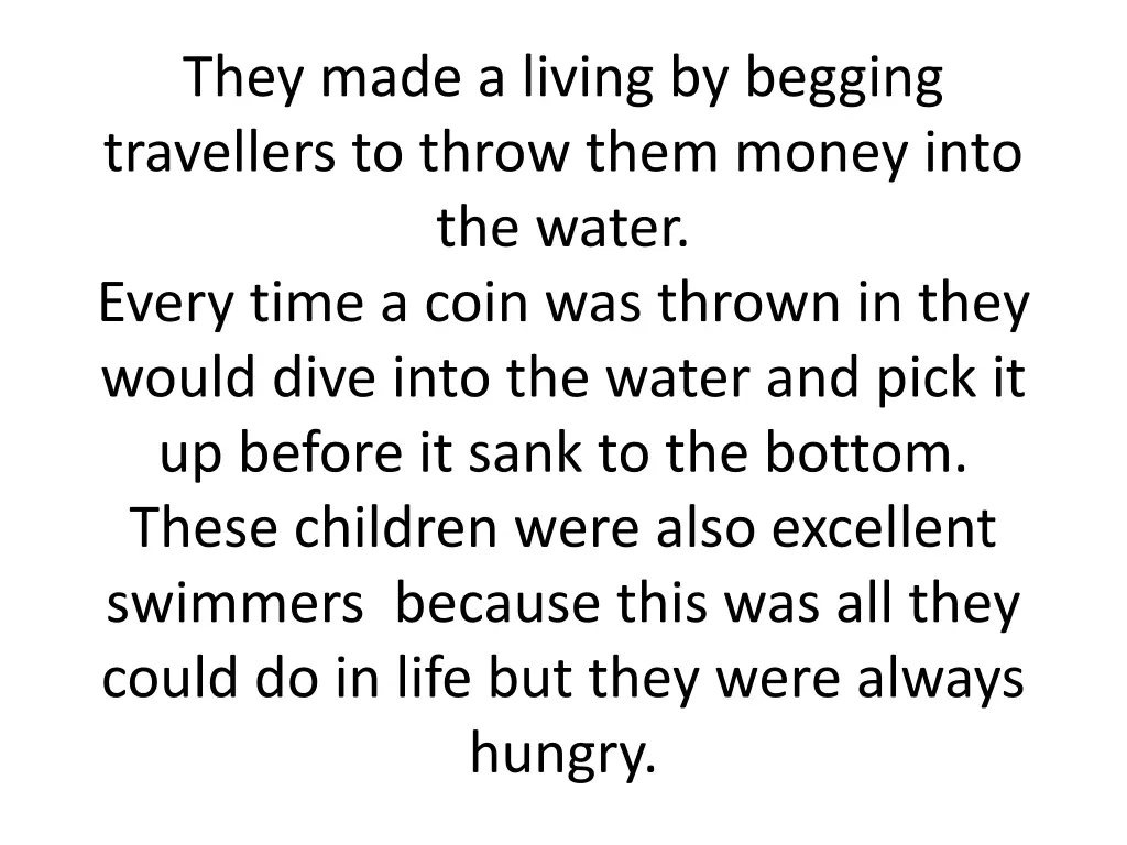 they made a living by begging travellers to throw