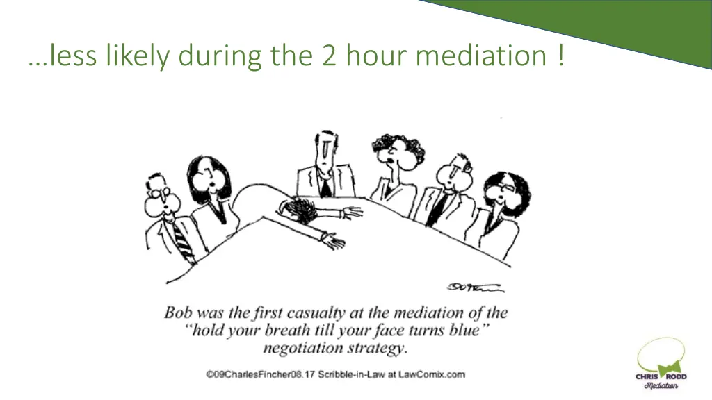 less likely during the 2 hour mediation