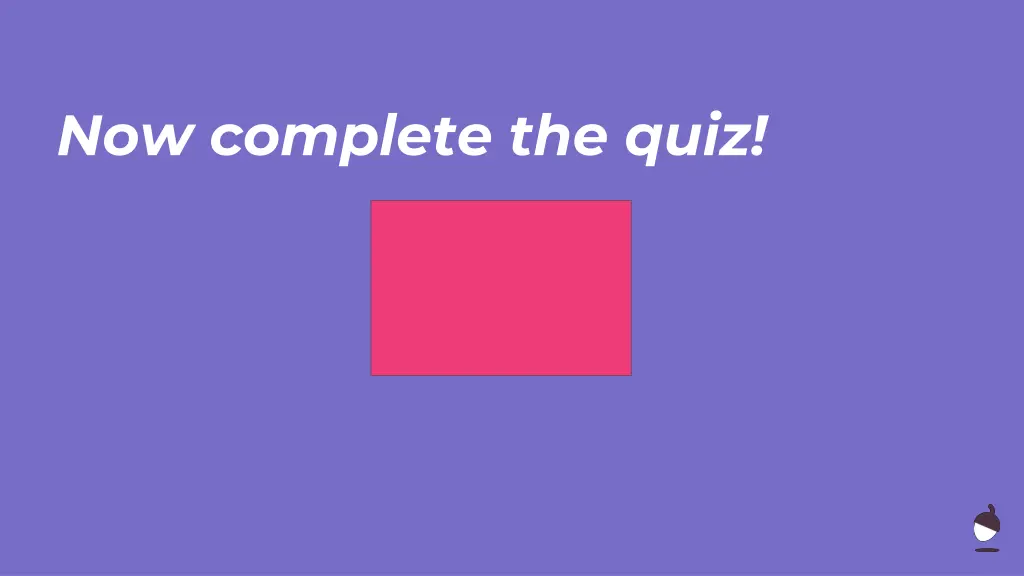 now complete the quiz