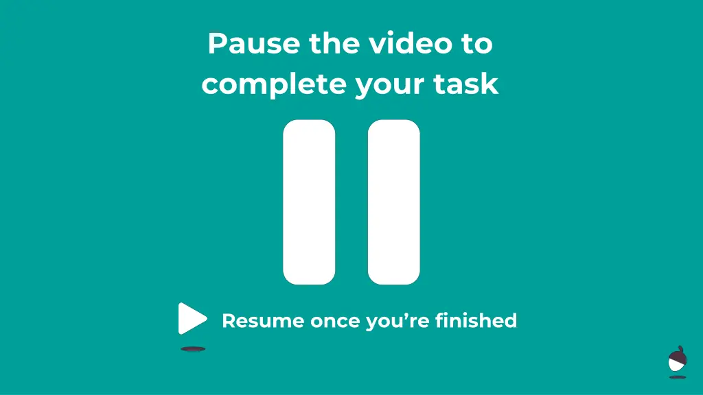 pause the video to complete your task