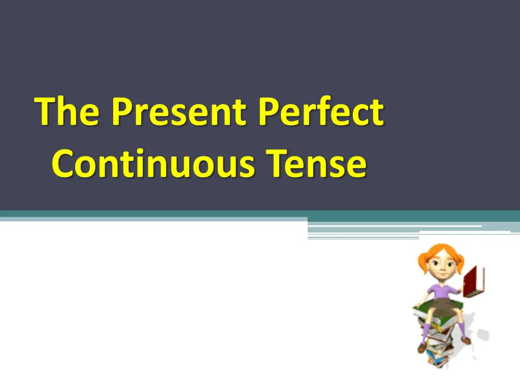 the present perfect continuous tense