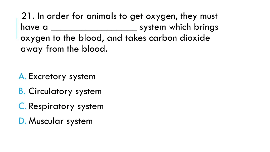 21 in order for animals to get oxygen they must