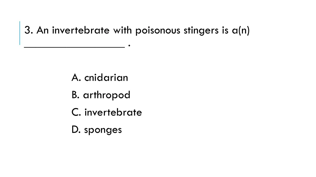 3 an invertebrate with poisonous stingers is a n