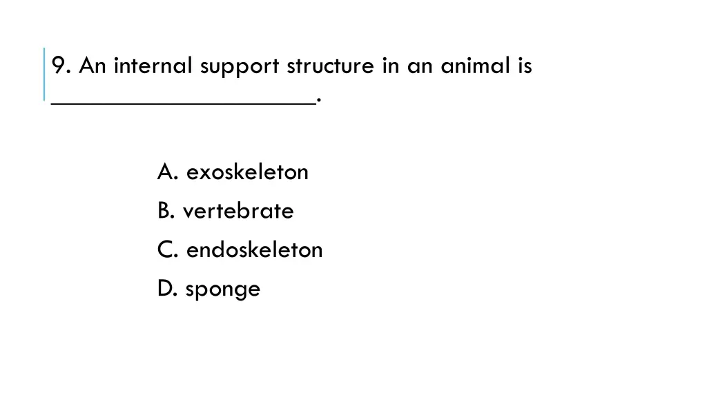 9 an internal support structure in an animal is