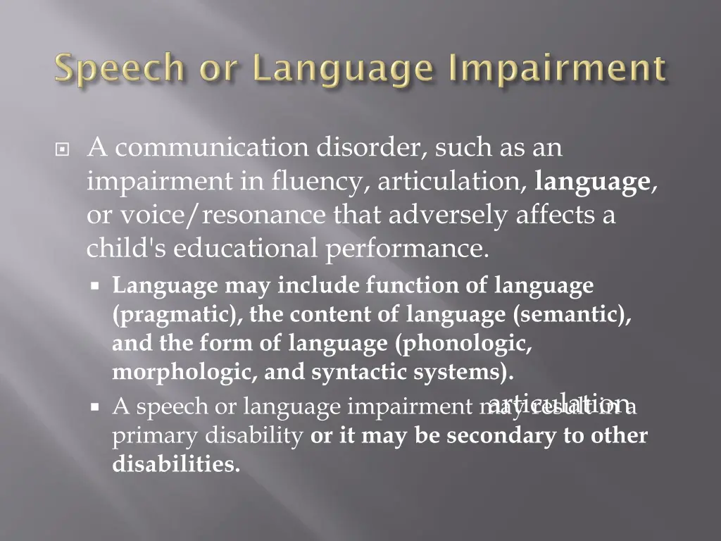 a communication disorder such as an impairment