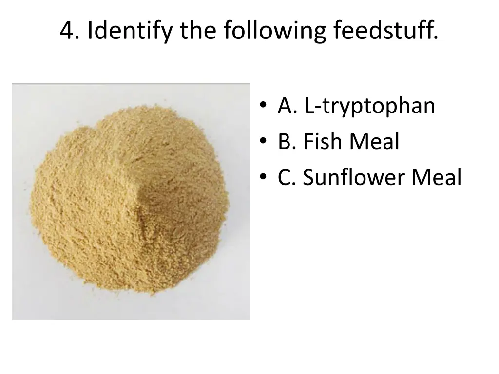 4 identify the following feedstuff