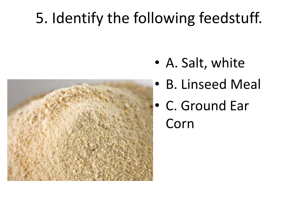 5 identify the following feedstuff